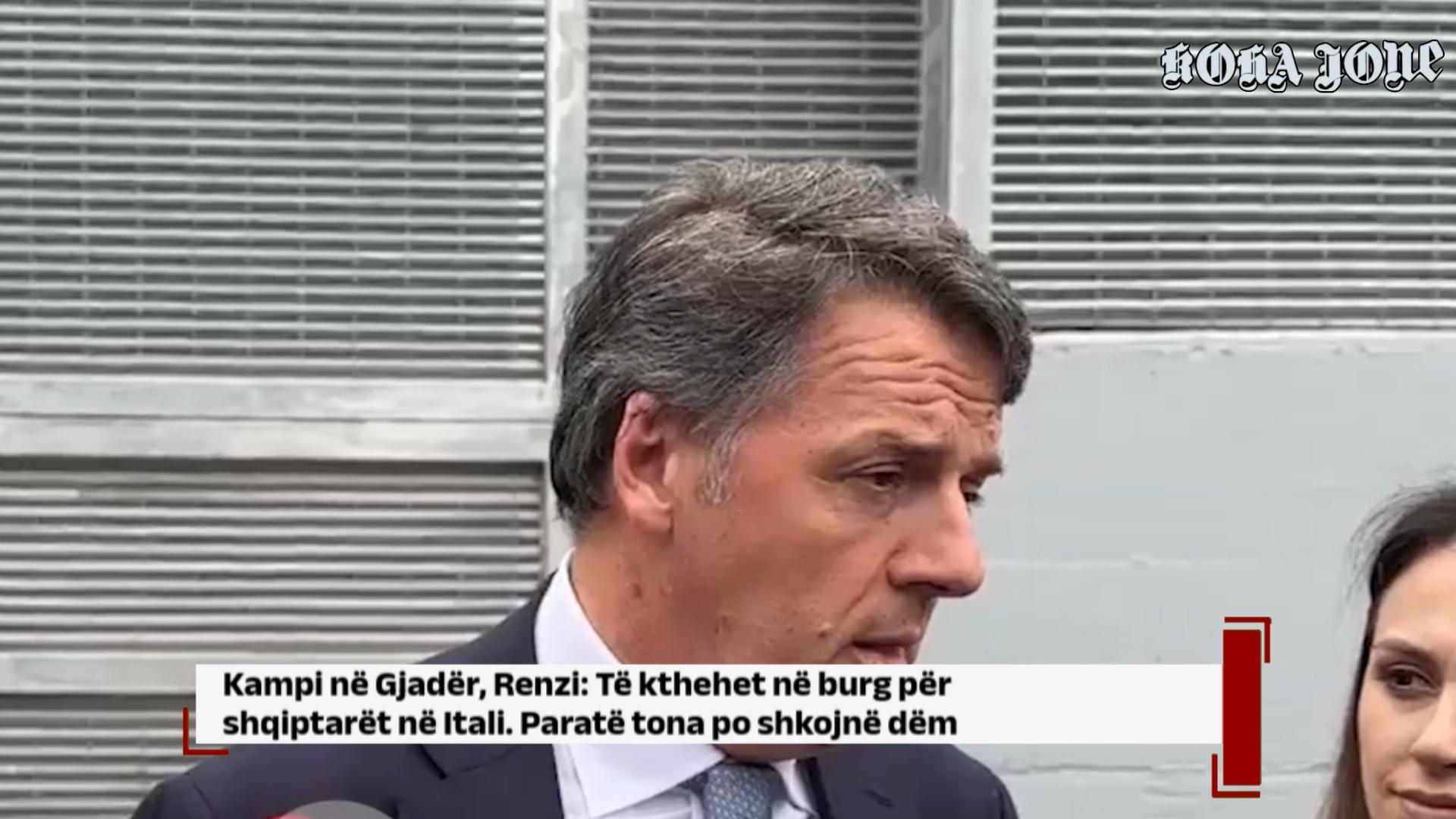 Kampi në Gjadër, Renzi: Të kthehet në burg për shqiptarët në Itali. Paratë tona po shkojnë dëm