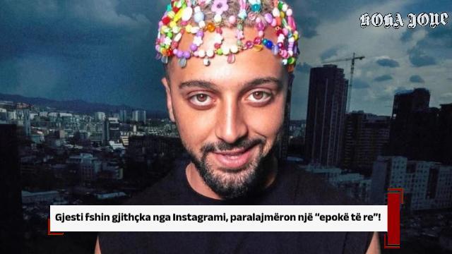 Gjesti fshin gjithçka nga Instagrami, paralajmëron një “epokë të re”!