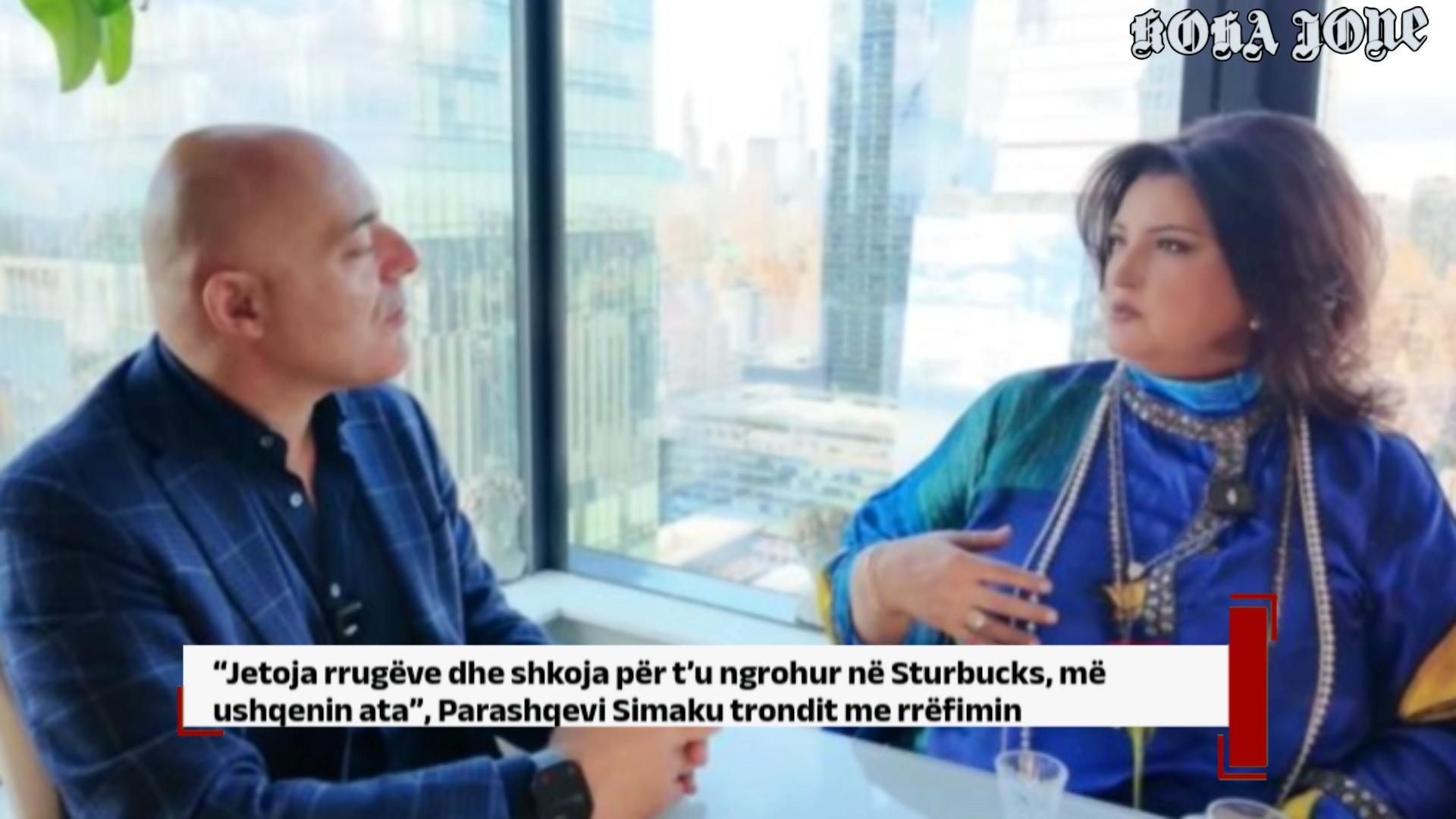 “Jetoja rrugëve dhe shkoja për t’u ngrohur në Sturbucks”, Parashqevi Simaku trondit me rrëfimin