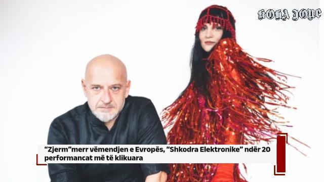 “Zjerm”merr vëmendjen e Evropës, “Shkodra Elektronike” ndër 20 performancat më të klikuara