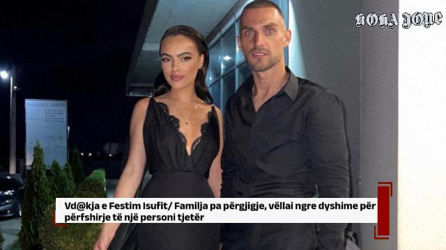 Vd@kja e Festim Isufit/ Familja pa përgjigje, vëllai ngre dyshime për përfshirjen e….