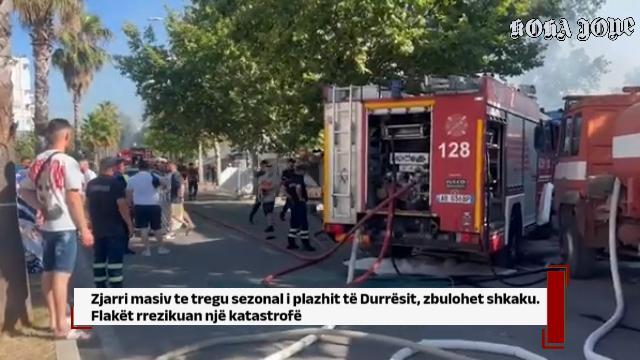 Zjarri te tregu sezonal i plazhit të Durrësit, zbulohet shkaku. Flakët rrezikuan një katastrofë