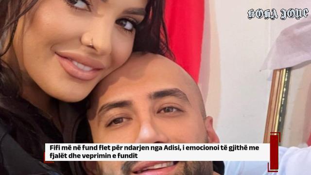 Fifi më në fund flet për ndarjen nga Adisi, i emocionoi të gjithë me fjalët dhe veprimin e fundit