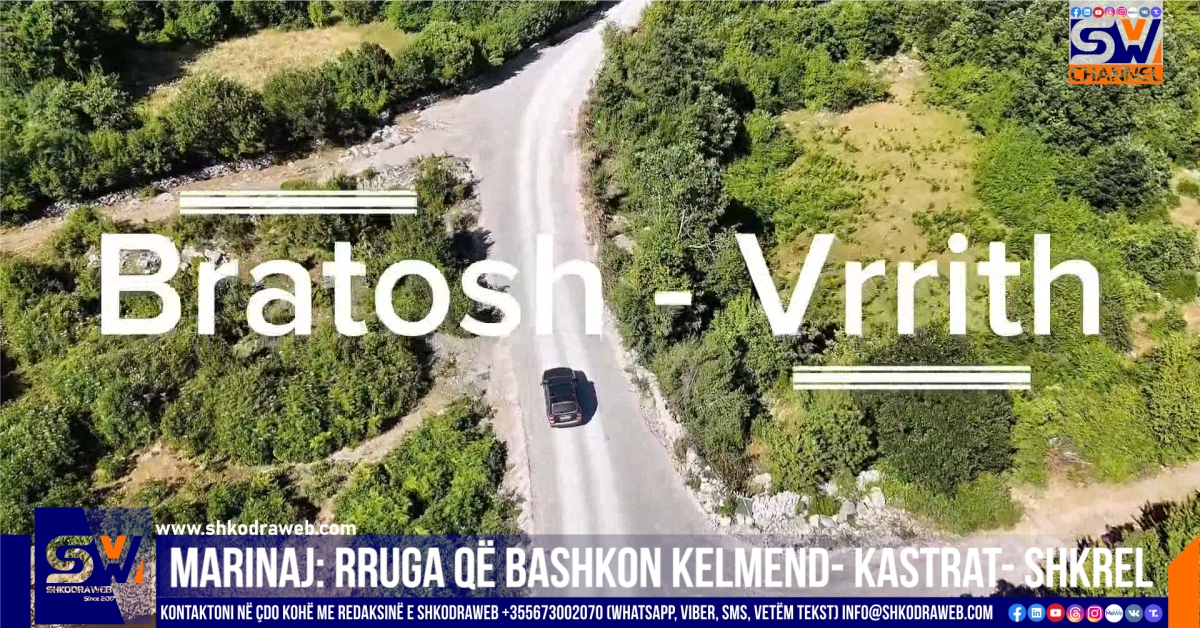 VIDEO – “Nyje vitale dhe thelbësore”, Tonin Marinaj: Rruga Bratosh- Vrrith bashkon Kelmend- Kastrat- Shkrel