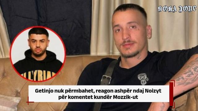 Getinjo nuk përmbahet, reagon ashpër ndaj Noizyt për komentet kundër Mozzik-ut