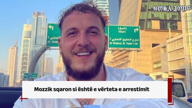 Mozzik sqaron si është e vërteta e arrestimit