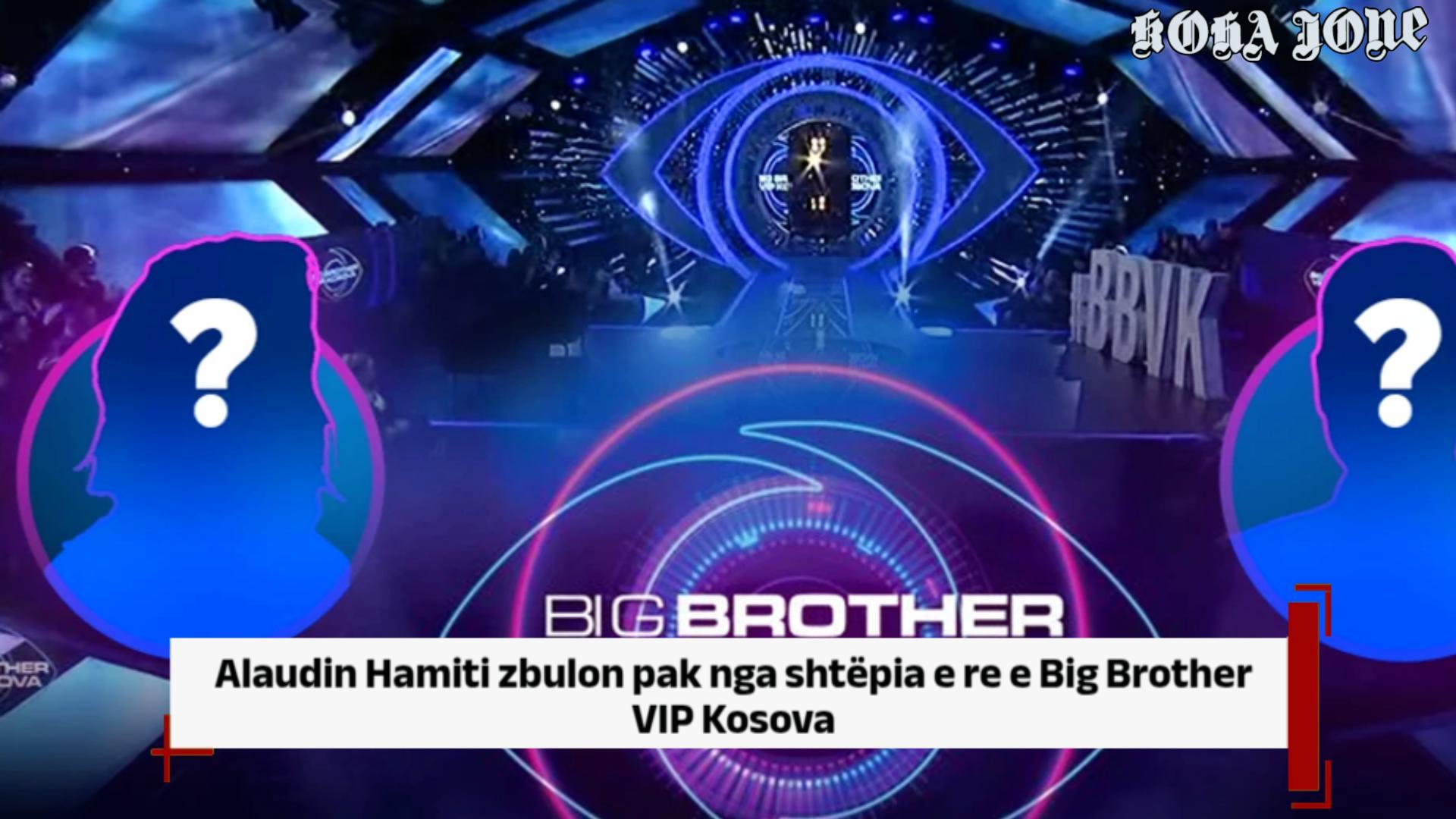 Alaudin Hamiti zbulon pak nga shtëpia e re e Big Brother VIP Kosova