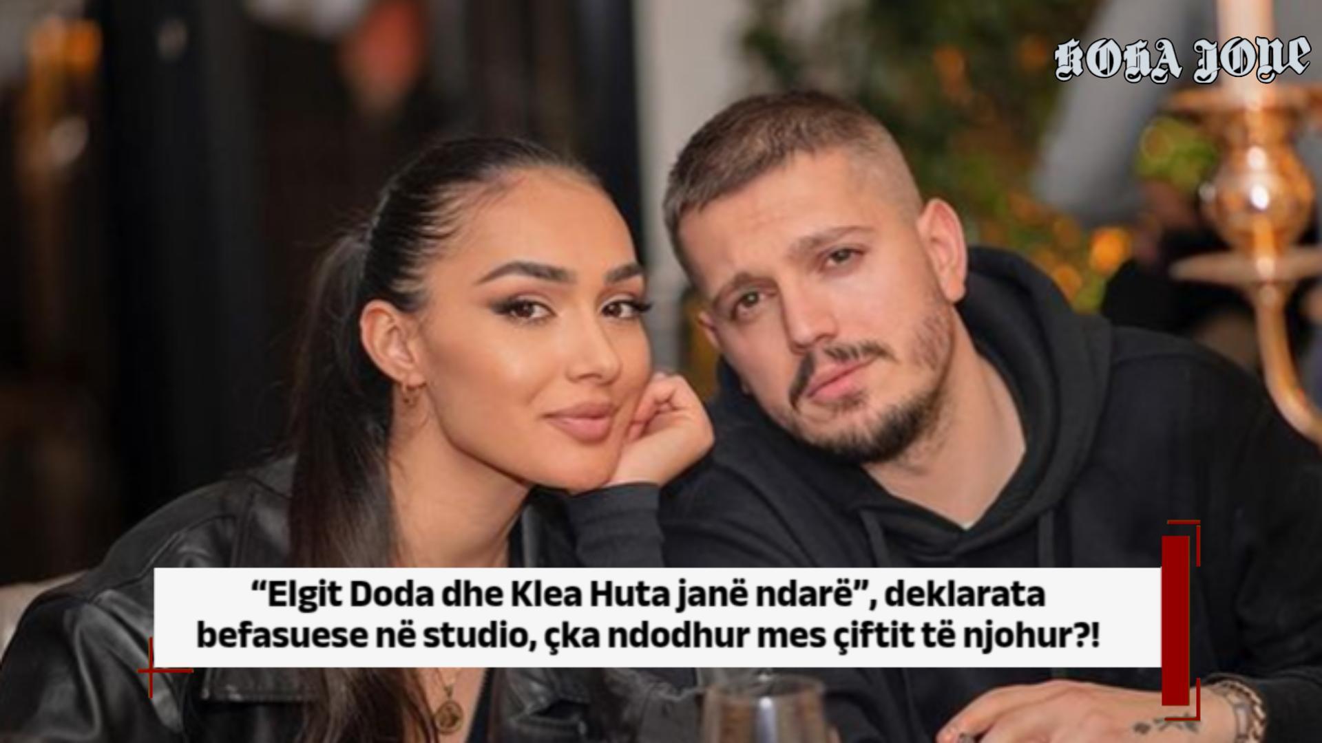 “Elgit Doda dhe Klea Huta janë ndarë”, deklarata befasuese, çka ndodhur mes çiftit të njohur?!