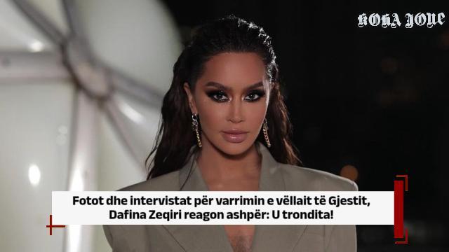 Fotot dhe intervistat për varrimin e vëllait të Gjestit, Dafina Zeqiri reagon ashpër: U trondita!