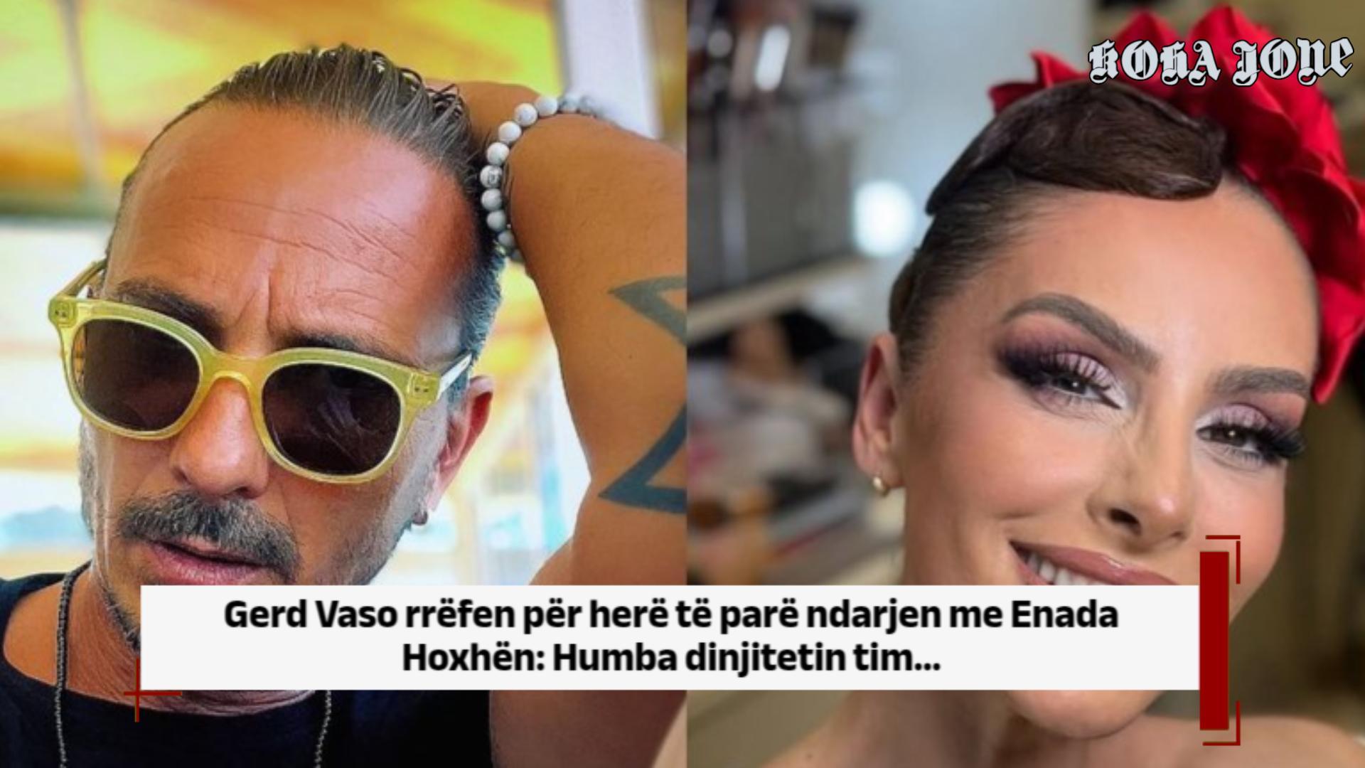 Gerd Vaso rrëfen për herë të parë ndarjen me Enada Hoxhën: Humba dinjitetin tim…