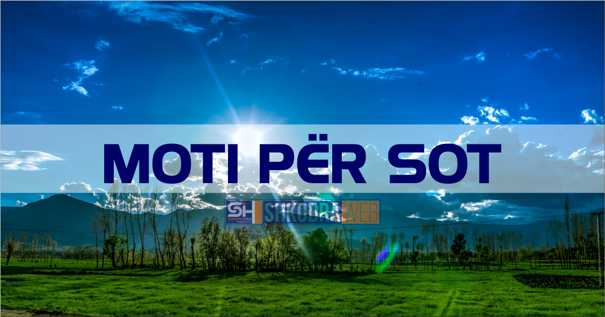 MOTI SOT – Parashikimi i sinoptikanëve për vendin tonë, për ditën e mërkurë, 8 tetor 2025…