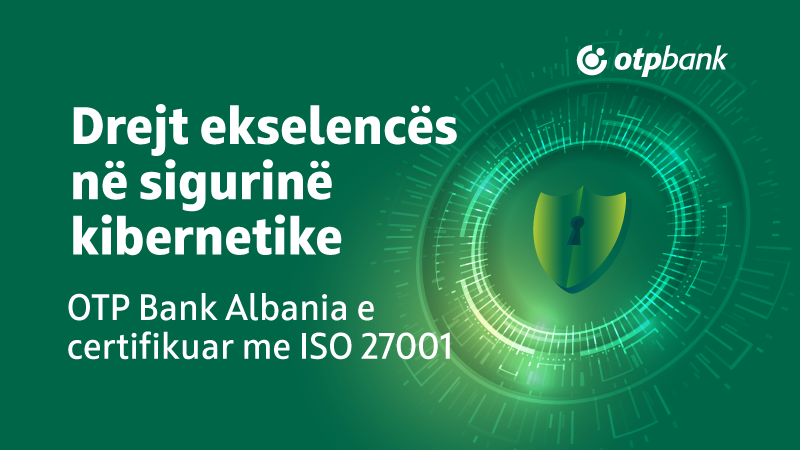 OTP Bank Albania drejt fuqizimit të lidershipit në sigurinë kibernetike, me Certifikimin ISO 27001