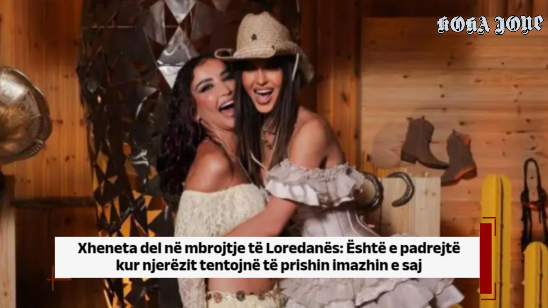 Xheneta del në mbrojtje të Loredanës: Është e padrejtë kur njerëzit…