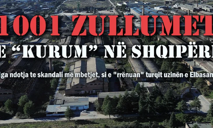 1001 zullumet e Kurum në Shqipëri, nga ndotja te skandali me mbetjet, si e “rrënuan” turqit uzinën e Elbasanit