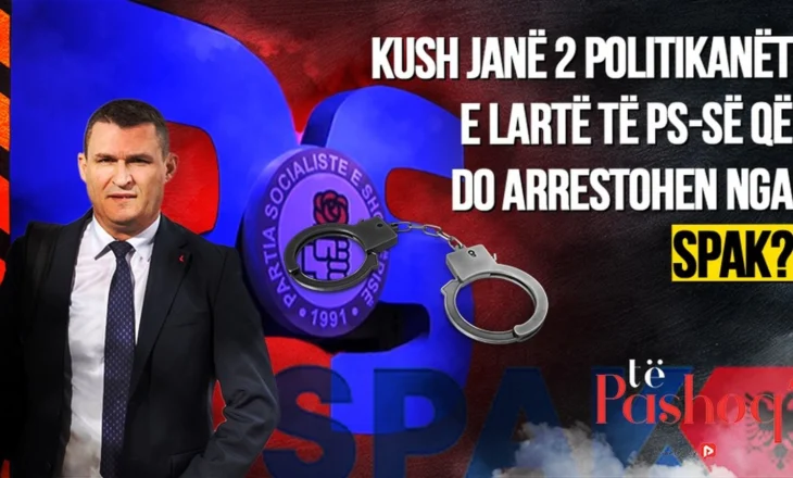 Kush janë 2 politikanët e lartë të PS-së që do arrestohen nga SPAK?