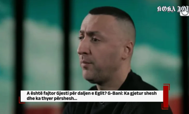 A është fajtor Gjesti për daljen e Eglit? G-Bani: Ka gjetur shesh dhe ka thyer përshesh…