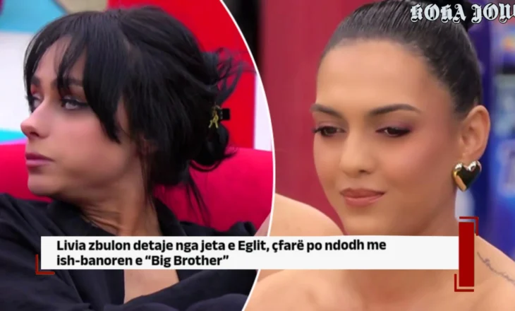 Livia zbulon detaje nga jeta e Eglit, çfarë po ndodh me ish-banoren e “Big Brother”