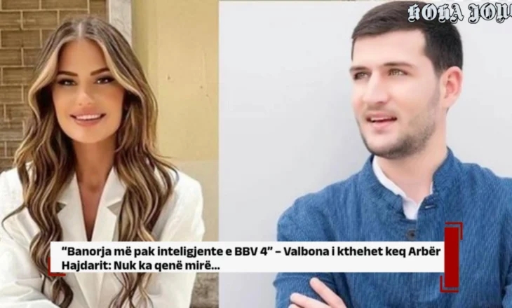 “Banorja më pak inteligjente e BBV 4” – Valbona i kthehet keq Arbër Hajdarit: Nuk ka qenë mirë…