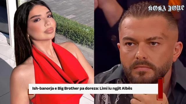 Ish-banorja e Big Brother pa doreza: Limi iu ngjit Albës