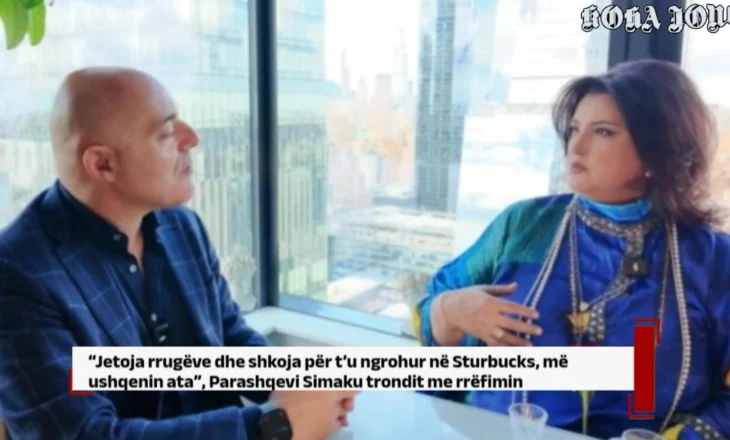 “Jetoja rrugëve dhe shkoja për t’u ngrohur në Sturbucks”, Parashqevi Simaku trondit me rrëfimin
