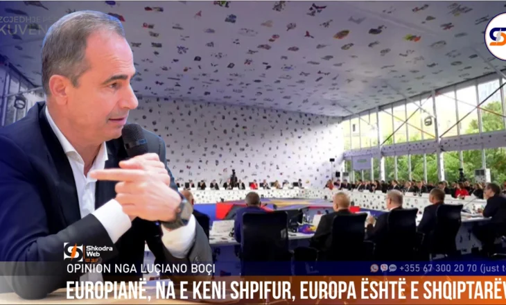OPINION NGA LUÇIANO BOÇI – Europianë, na e keni shpifur…Europa është e shqiptarëve…