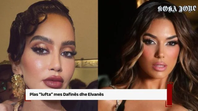 Plas “lufta” mes Dafinës dhe Elvanës