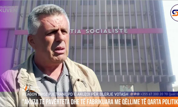 “Të pavërteta dhe të fabrikuara me qëllime të qarta politike”, pas akuzave për blerje votash, reagon Broz Pjetrani