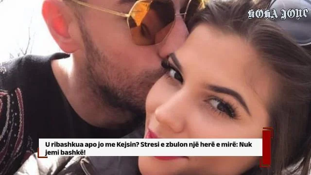 U ribashkua apo jo me Kejsin? Stresi e zbulon një herë e mirë: Nuk jemi bashkë!