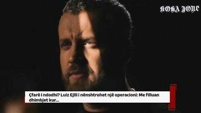 Çfarë i ndodhi? Luiz Ejlli i nënshtrohet një operacioni: Me filluan dhimbjet kur…