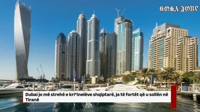 Dubai jo më strehë e kri*inelëve shqiptarë, ja të fortët që u sollën në Tiranë
