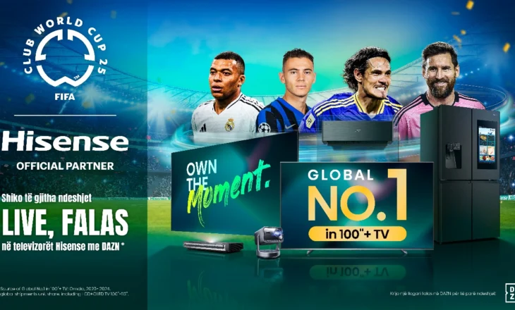 Hisense sjell emocionin e FIFA Club World Cup 2025™ në çdo shtëpi