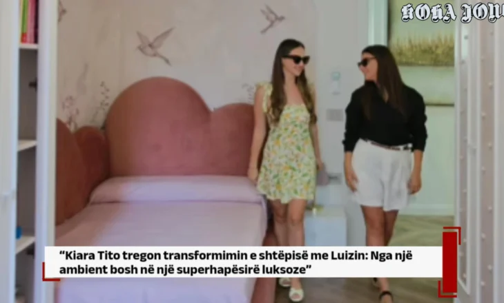 Kiara tregon transformimin e shtëpisë me Luizin: Nga një ambient bosh në një superhapësirë luksoze