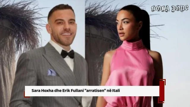 Sara Hoxha dhe Erik Fullani “arratisen’” në Itali