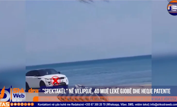 VIDEO – Bëri “spektakël” në rërë në Velipojë, gjobë 40 mijë lekë dhe heqje patente shoferit…