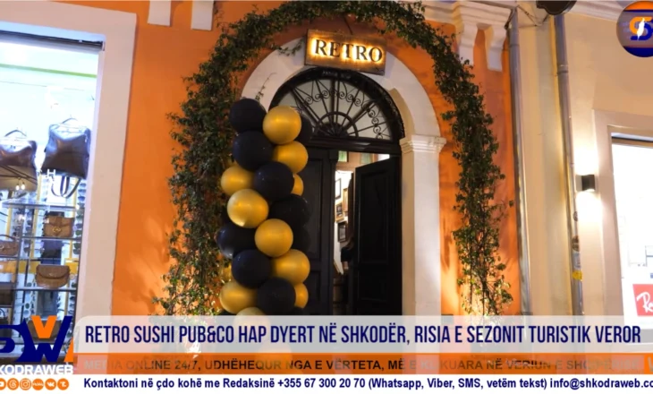 VIDEO – Për herë të parë në Shkodër, Retro Sushi Pub&Co hap dyert, risia e sezonit turistik veror…