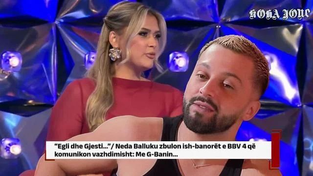“Egli dhe Gjesti…”/ Neda Balluku zbulon ish-banorët e BBV 4 që komunikon vazhdimisht: Me G-Banin…