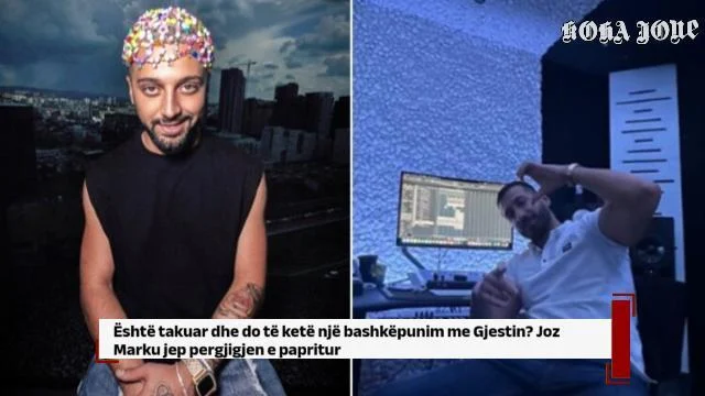 Është takuar dhe do të ketë një bashkëpunim me Gjestin? Joz Marku jep pergjigjen e papritur