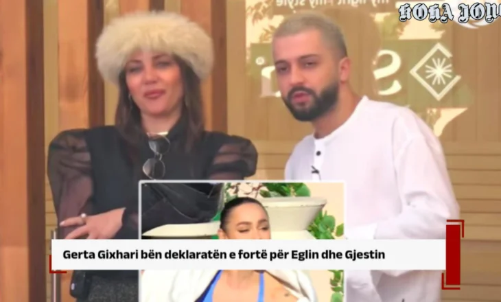 Gerta Gixhari bën deklaratën e fortë për Eglin dhe Gjestin