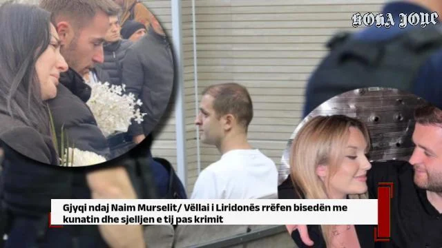 Gjyqi ndaj Naim Murselit/ Vëllai i Liridonës rrëfen bisedën me kunatin dhe sjelljen e tij pas kr@mit