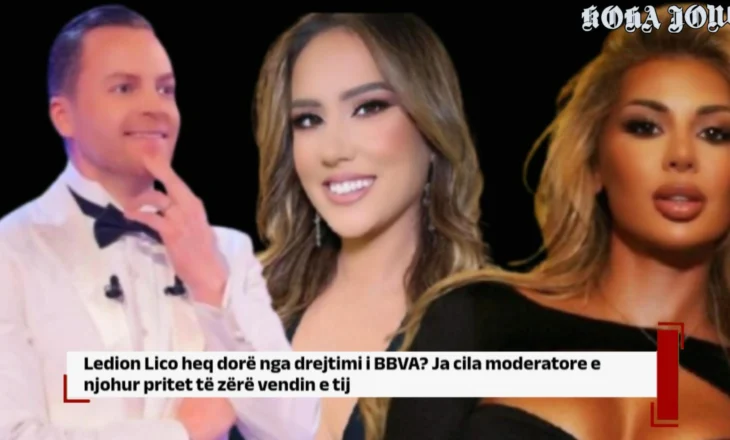 Ledion Lico heq dorë nga drejtimi i BBVA? Ja cila moderatore e njohur pritet të zërë vendin e tij