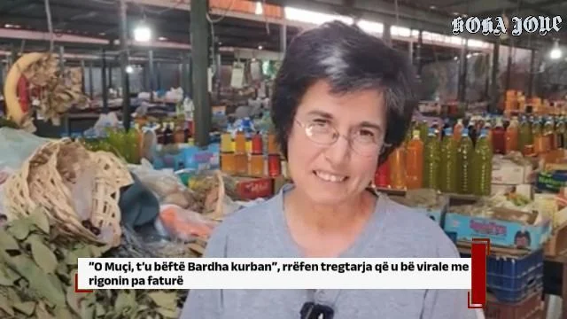 ”O Muçi, t’u bëftë Bardha kurban”, rrëfimi nga tregtarja që u bë virale me rigonin pa faturë
