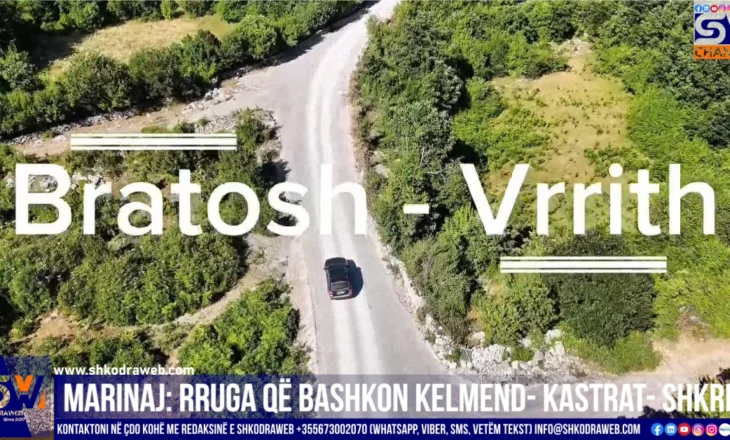 VIDEO – “Nyje vitale dhe thelbësore”, Tonin Marinaj: Rruga Bratosh- Vrrith bashkon Kelmend- Kastrat- Shkrel