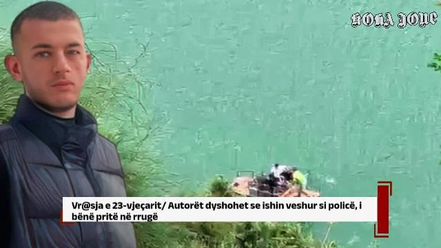 Vr@sja e 23-vjeçarit/ Autorët dyshohet se ishin veshur si policë, i bënë pritë në rrugë