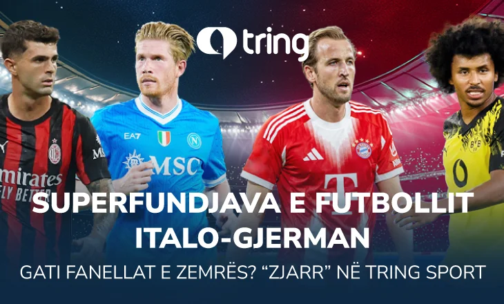 Superfundjava e futbollit italo-gjerman. Gati fanellat e zemrës? “Zjarr” në Tring Sport