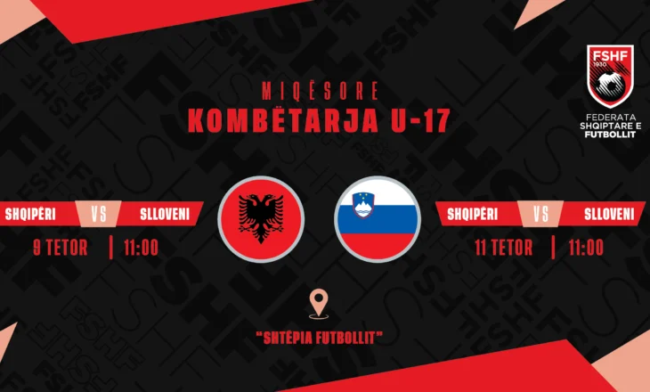 U-17/ Shqipëria do të luajë dy ndeshje miqësore kundër Sllovenisë në “Shtëpinë e Futbollit”