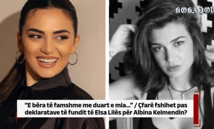 Çfarë fshihet pas deklaratave të fundit të Elsa Lilës për Albina Kelmendin?