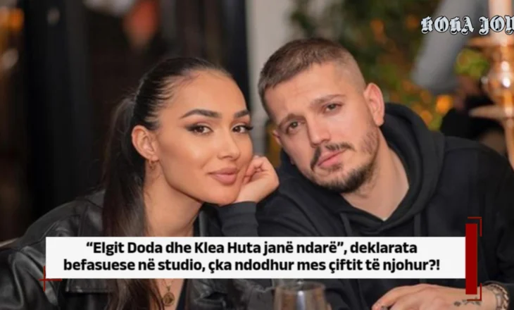 “Elgit Doda dhe Klea Huta janë ndarë”, deklarata befasuese, çka ndodhur mes çiftit të njohur?!