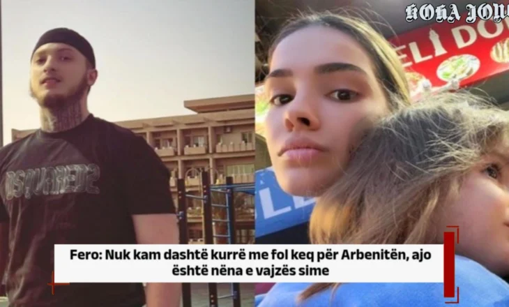Fero: Nuk kam dashtë kurrë me fol keq për Arbenitën, ajo është nëna e vajzës sime