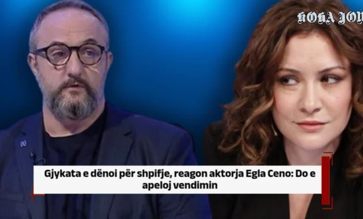 Gjykata e dënoi për shpifje, reagon aktorja Egla Ceno: Do e apeloj vendimin