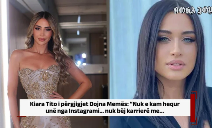 Kiara Tito i përgjigjet Dojna Memës: Nuk e kam hequr unë nga Instagrami… nuk bëj karrierë me…